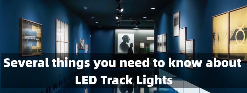 Several things you need to know about led track lights
